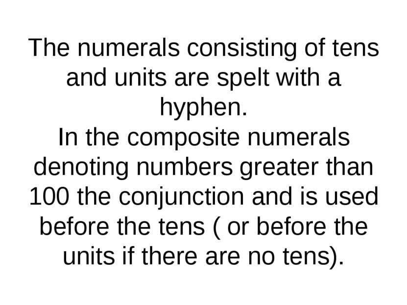 The numerals consisting of tens and units are spelt with a hyphen. In the com...
