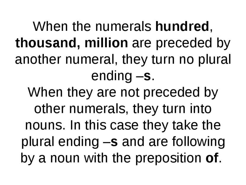 When the numerals hundred, thousand, million are preceded by another numeral,...