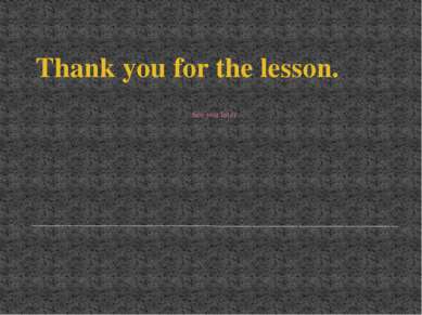 Thank you for the lesson. See you later