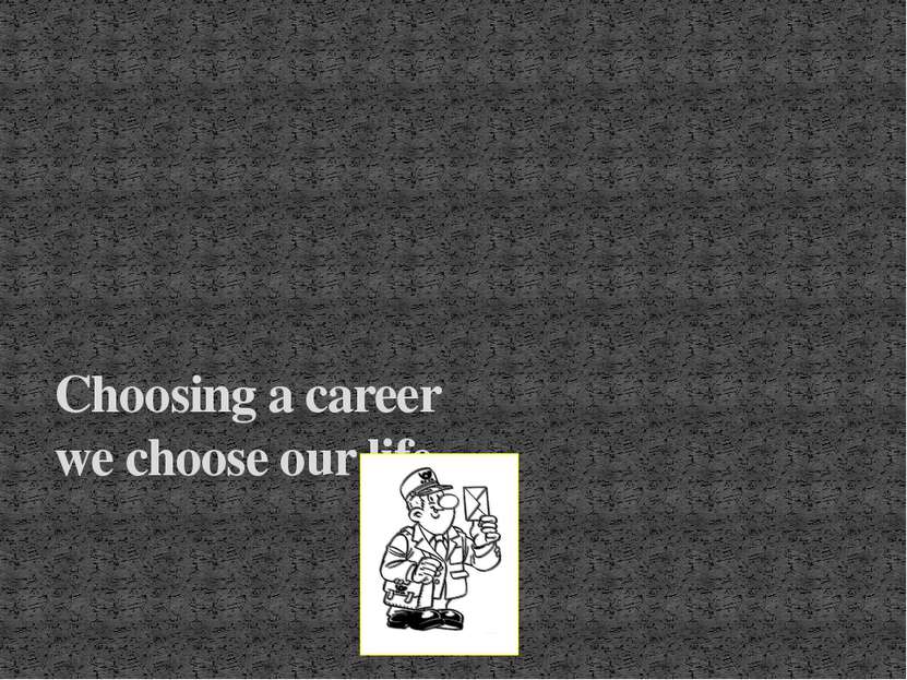 Choosing a career we choose our life