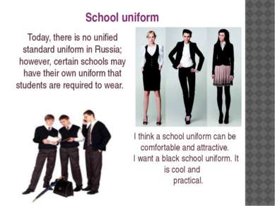 Today, there is no unified standard uniform in Russia; however, certain schoo...