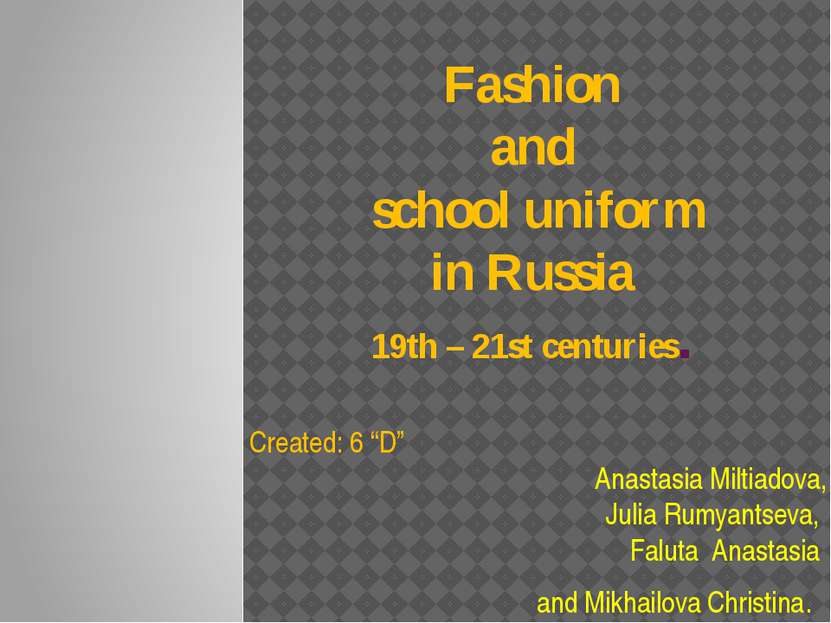 Fashion and school uniform in Russia 19th – 21st centuries. Created: 6 “D” An...
