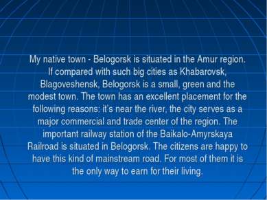 My native town - Belogorsk is situated in the Amur region. If compared with s...