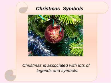 Christmas Symbols Christmas is associated with lots of legends and symbols.