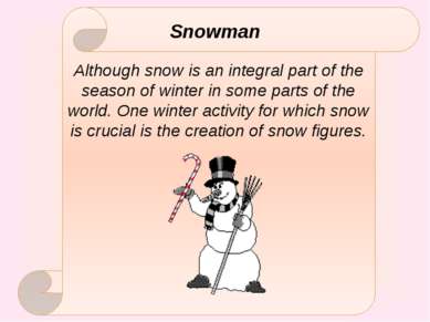 Snowman Although snow is an integral part of the season of winter in some par...
