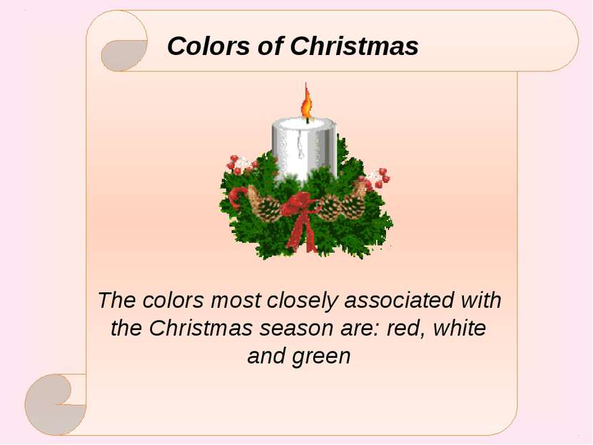 Colors of Christmas The colors most closely associated with the Christmas sea...