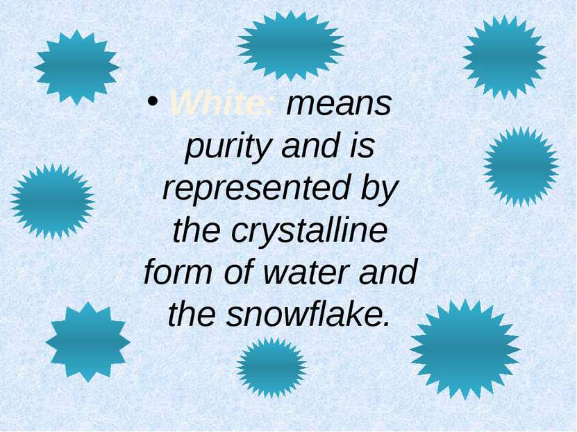 White: means purity and is represented by the crystalline form of water and t...