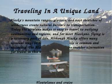 Traveling In A Unique Land Alaska's mountain ranges, glaciers, and vast stret...