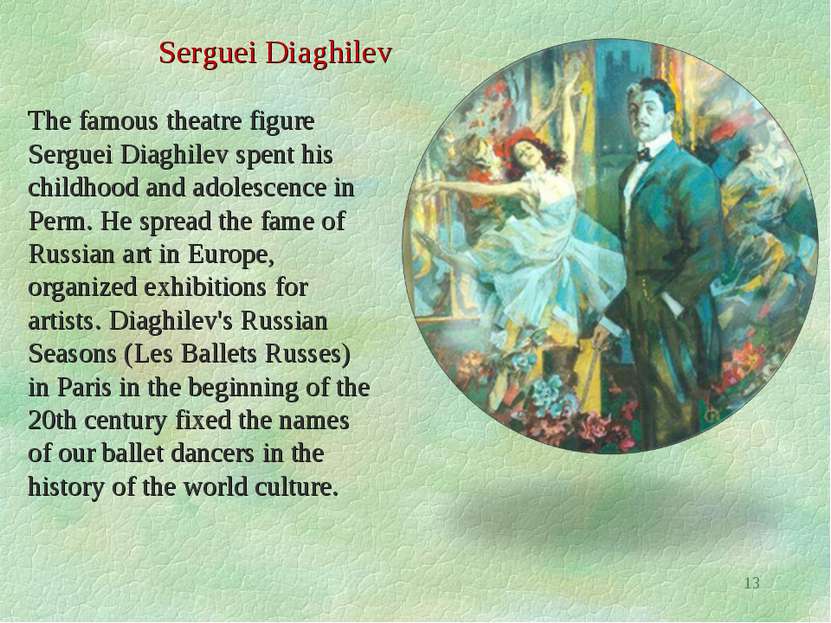 * The famous theatre figure Serguei Diaghilev spent his childhood and adolesc...
