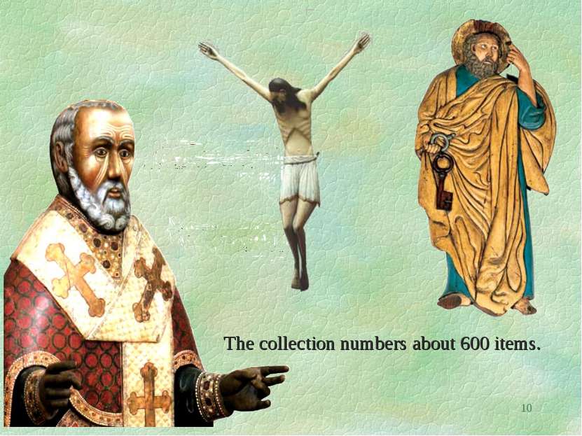 * The collection numbers about 600 items.