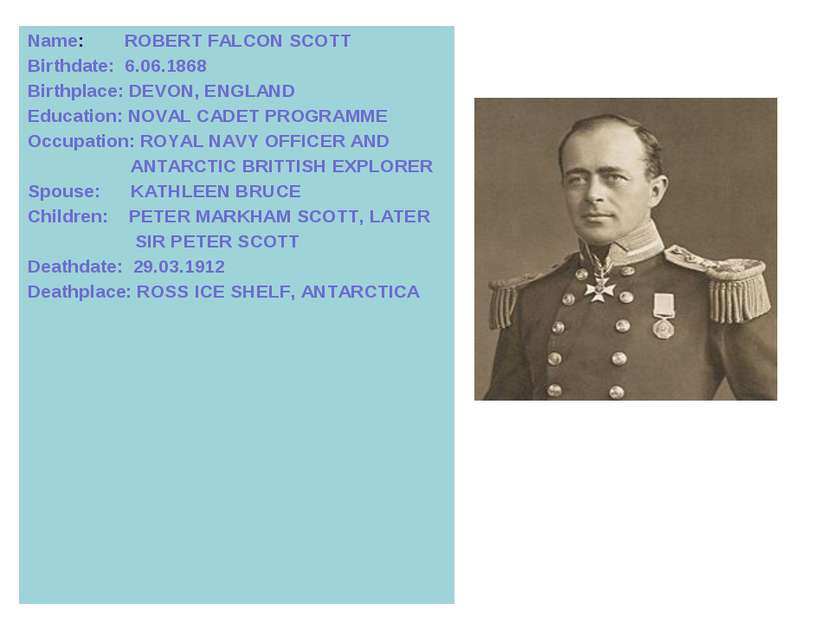 Name: ROBERT FALСON SCOTT Birthdate: 6.06.1868 Birthplace: DEVON, ENGLAND Edu...