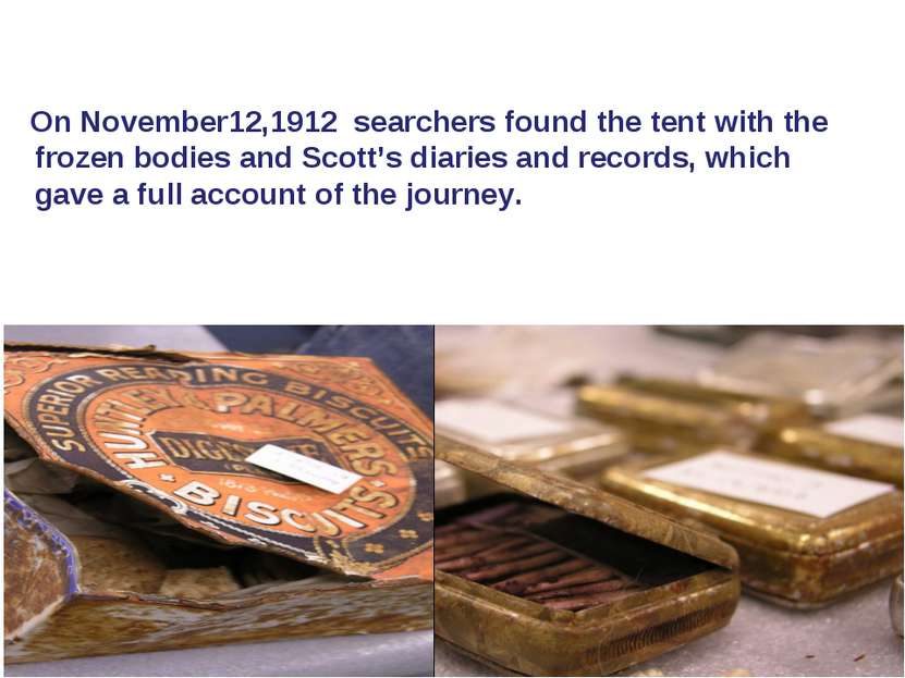 On November12,1912 searchers found the tent with the frozen bodies and Scott’...