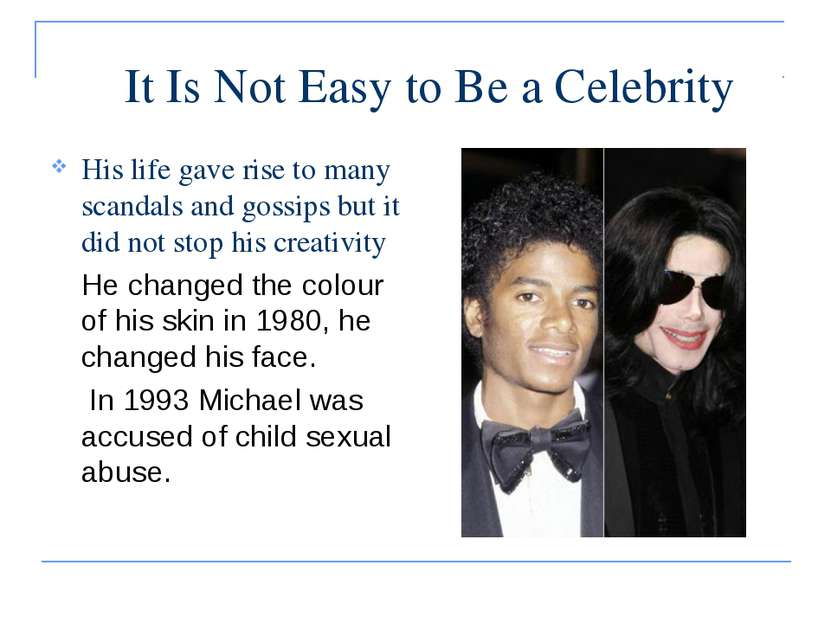 It Is Not Easy to Be a Celebrity His life gave rise to many scandals and goss...