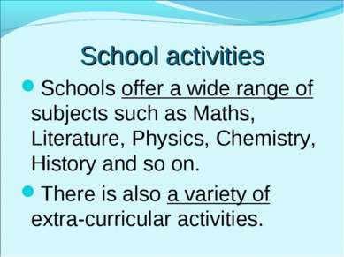 School activities Schools offer a wide range of subjects such as Maths, Liter...
