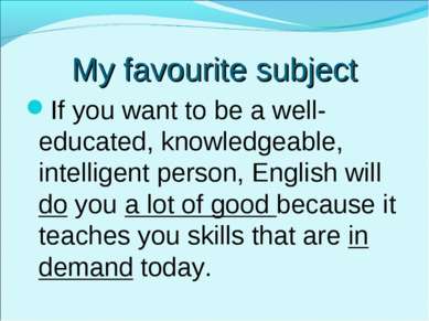 My favourite subject If you want to be a well-educated, knowledgeable, intell...