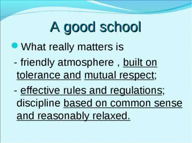 A good school What really matters is - friendly atmosphere , built on toleran...