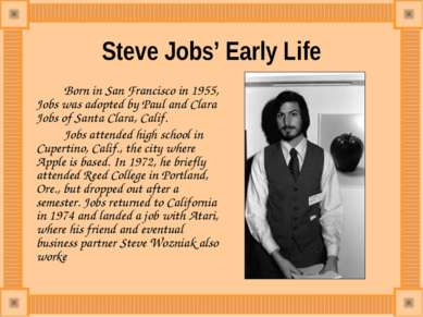 Steve Jobs’ Early Life Born in San Francisco in 1955, Jobs was adopted by Pau...