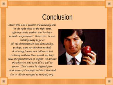 Сonclusion Steve Jobs was a pioneer. He certainly was "in the right place at ...