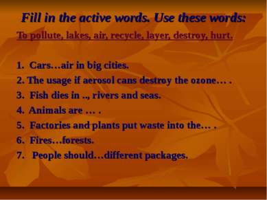 Fill in the active words. Use these words: To pollute, lakes, air, recycle, l...