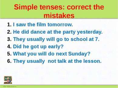 Simple tenses: correct the mistakes I saw the film tomorrow. He did dance at ...