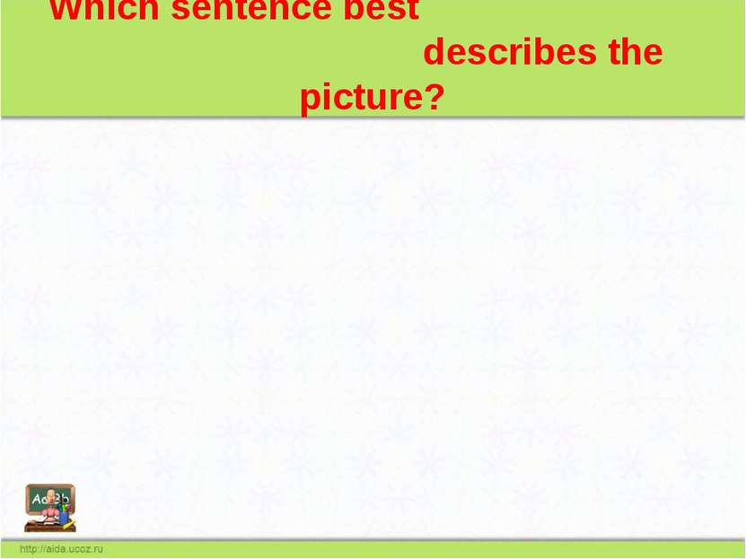 Which sentence best describes the picture?