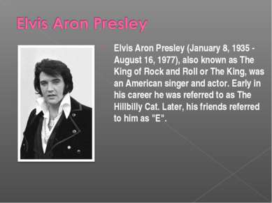 Elvis Aron Presley (January 8, 1935 - August 16, 1977), also known as The Kin...