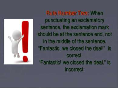 Rule Number Two: When punctuating an exclamatory sentence, the exclamation ma...