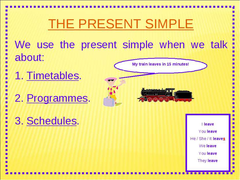 THE PRESENT SIMPLE We use the present simple when we talk about: 2. Programme...
