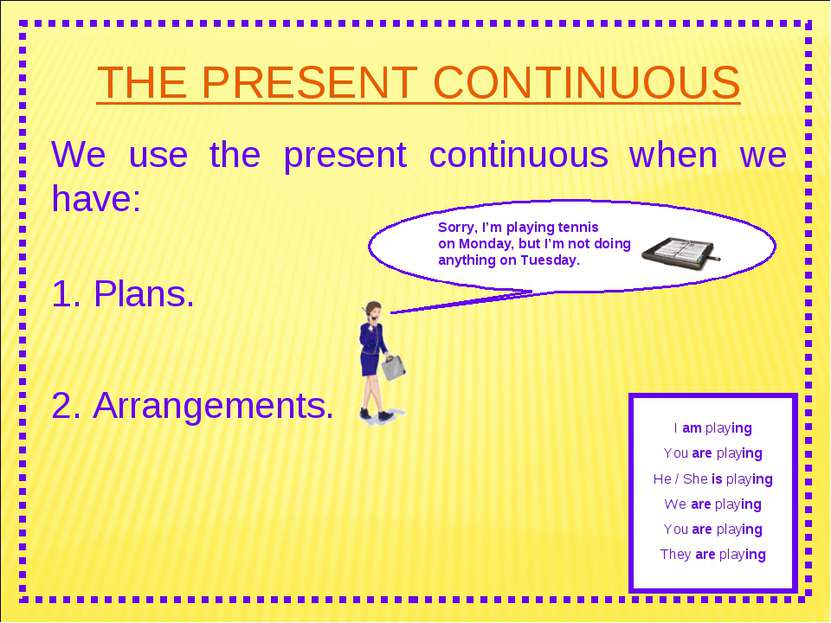 THE PRESENT CONTINUOUS We use the present continuous when we have: 2. Arrange...