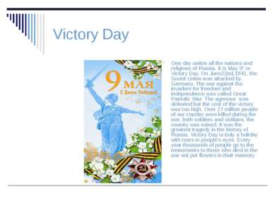 Victory Day One day unites all the nations and religious of Russia. It is May...