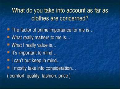 What do you take into account as far as clothes are concerned? The factor of ...