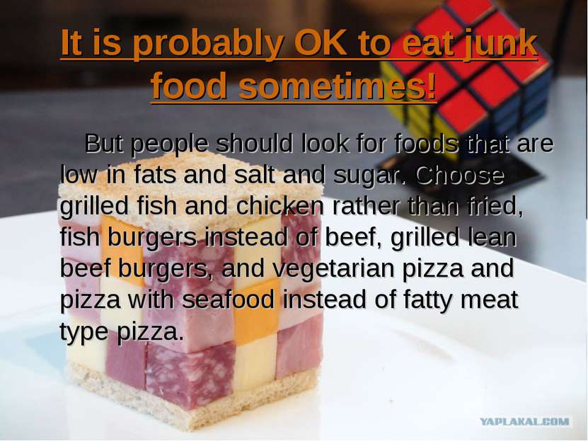 It is probably OK to eat junk food sometimes! But people should look for food...