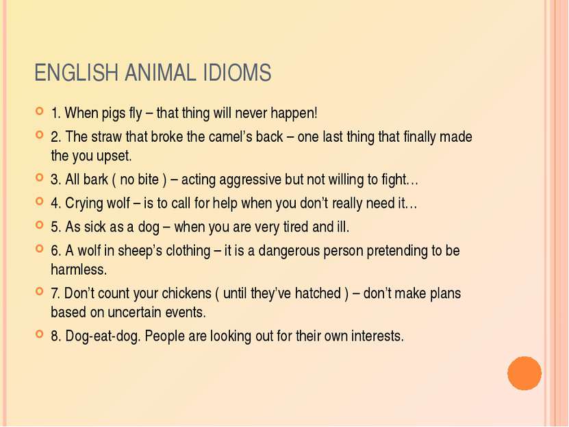 ENGLISH ANIMAL IDIOMS 1. When pigs fly – that thing will never happen! 2. The...