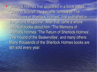 Sherlock Holmes first appeared in a book called 'Study in Scarlet'. He became...