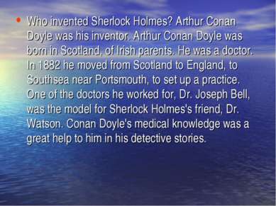 Who invented Sherlock Holmes? Arthur Conan Doyle was his inventor. Arthur Con...