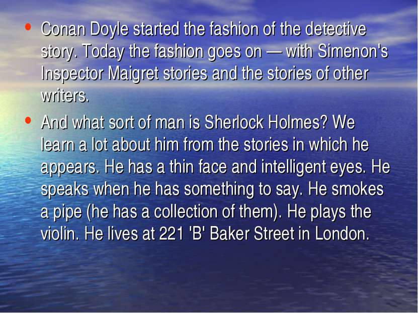 Conan Doyle started the fashion of the detective story. Today the fashion goe...