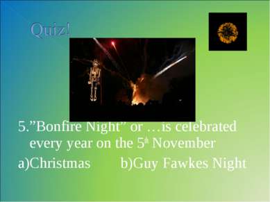 5.”Bonfire Night” or …is celebrated every year on the 5th November a)Christma...