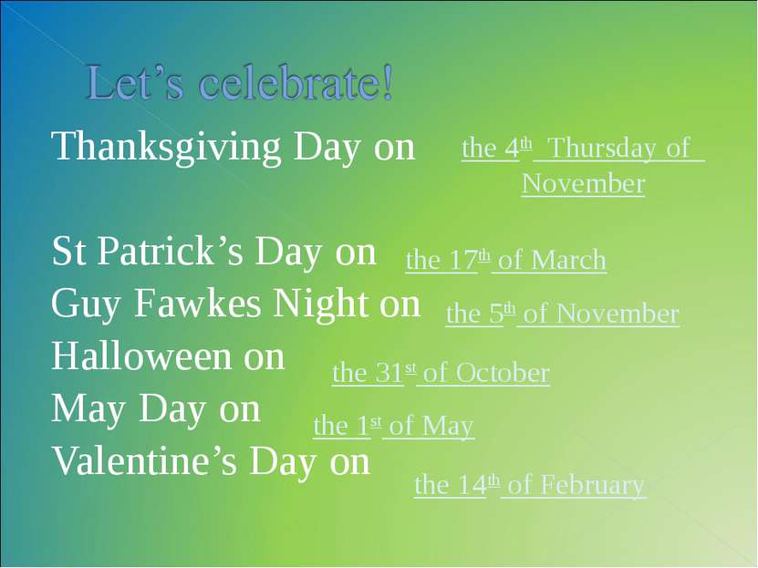 Thanksgiving Day on St Patrick’s Day on Guy Fawkes Night on Halloween on May ...