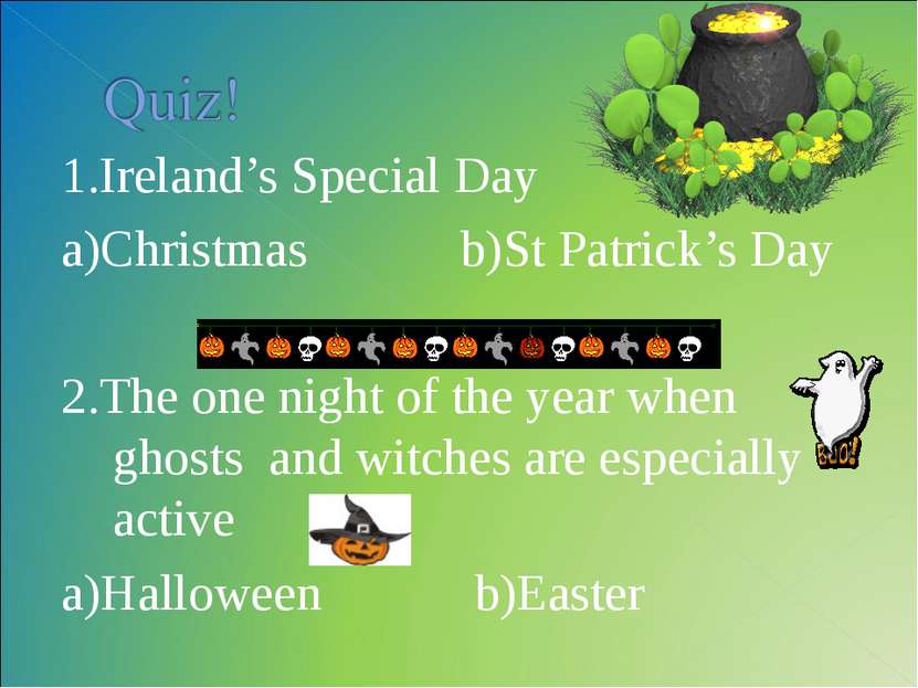 1.Ireland’s Special Day a)Christmas b)St Patrick’s Day 2.The one night of the...