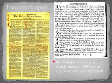the Boston News-Letter, a weekly started in 1704 by the city postmaster, John...