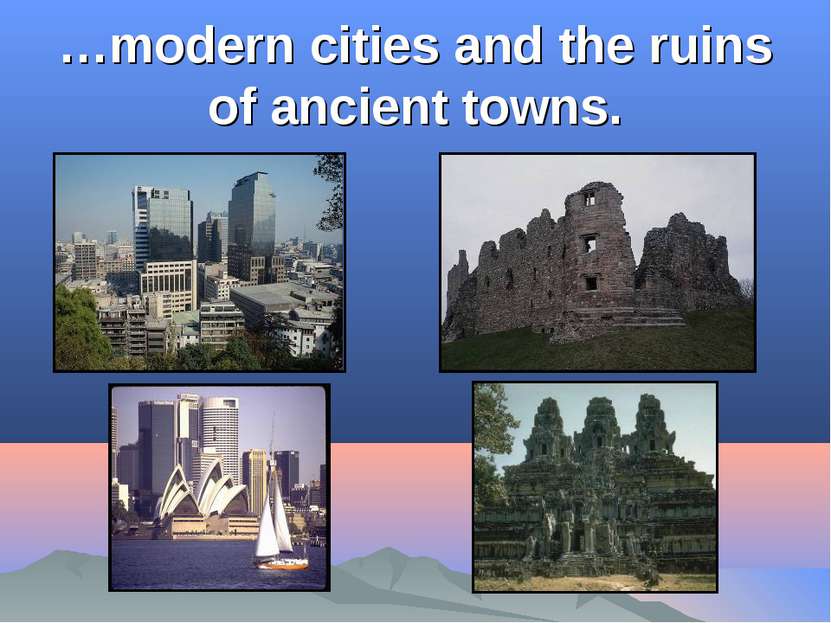 …modern cities and the ruins of ancient towns.