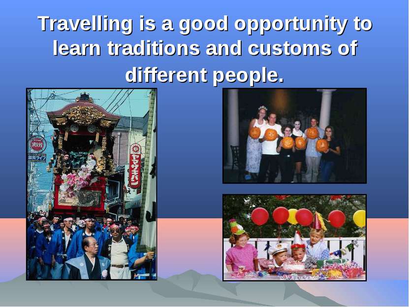Travelling is a good opportunity to learn traditions and customs of different...