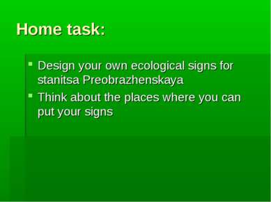 Home task: Design your own ecological signs for stanitsa Preobrazhenskaya Thi...
