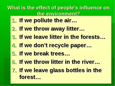 What is the effect of people's influence on the environment? If we pollute th...
