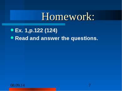 Homework: Ex. 1,p.122 (124) Read and answer the questions.