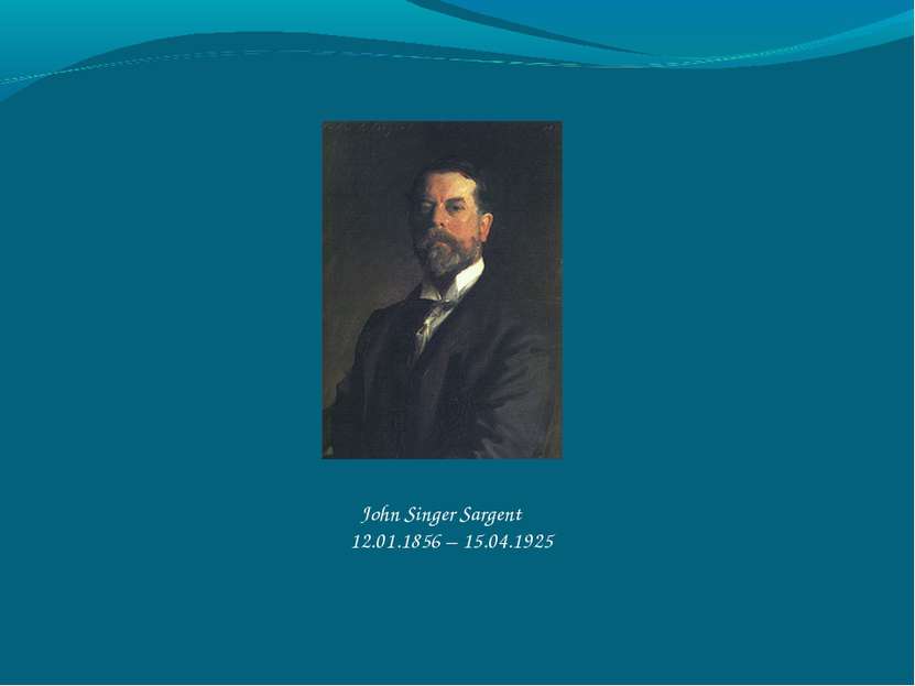 John Singer Sargent 12.01.1856 – 15.04.1925