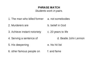 PHRASE MATCH Students work in pairs. 1. The man who killed former a. not some...