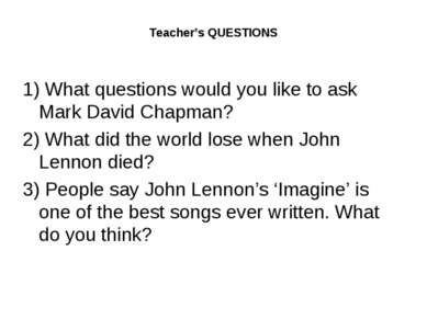 Teacher’s QUESTIONS 1) What questions would you like to ask Mark David Chapma...