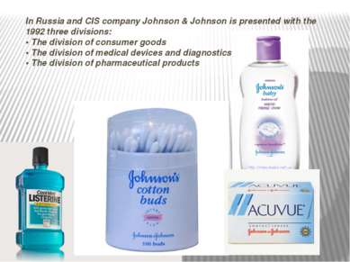 In Russia and CIS company Johnson & Johnson is presented with the 1992 three ...
