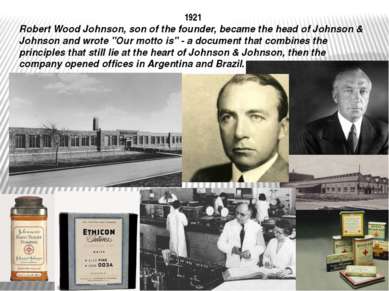 1921 Robert Wood Johnson, son of the founder, became the head of Johnson & Jo...